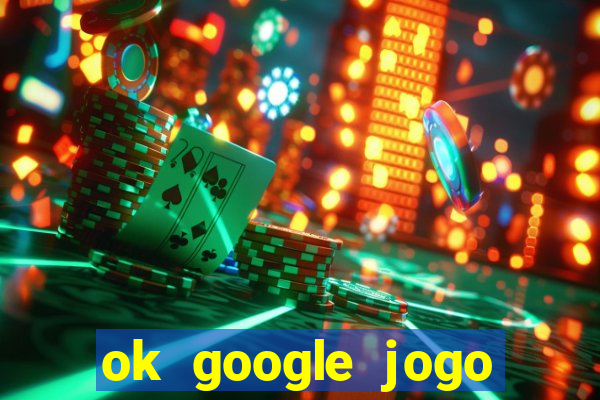 ok google jogo para ganhar dinheiro